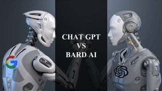CHAT GPT
VS
BARD AI
 