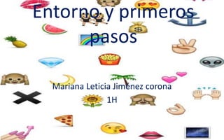 Entorno y primeros
pasos
Mariana Leticia Jiménez corona
1H
 