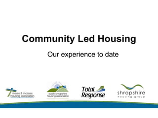 Community Led Housing
Our experience to date
 