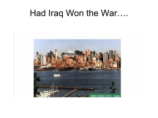 Had Iraq Won the War…. 
