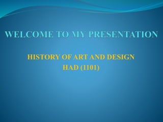 HISTORY OF ART AND DESIGN
HAD (1101)
 