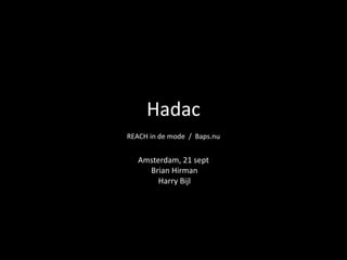 Hadac REACH in de mode  /  Baps.nu Amsterdam, 21 sept  Brian Hirman   Harry Bijl  