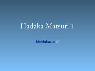 Hadaka Matsuri 1
    bluehibachi ©
 