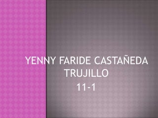 YENNY FARIDE CASTAÑEDA TRUJILLO 11-1 