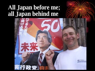All Japan before me;  all Japan behind me 