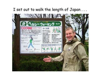 I set out to walk the length of Japan . . . 