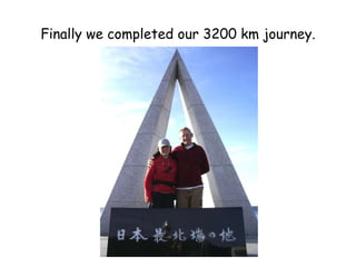 Finally we completed our 3200 km journey. 