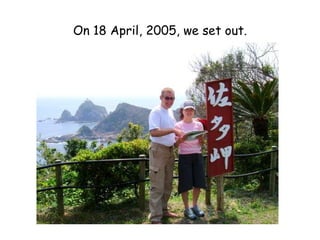 On 18 April, 2005, we set out. 