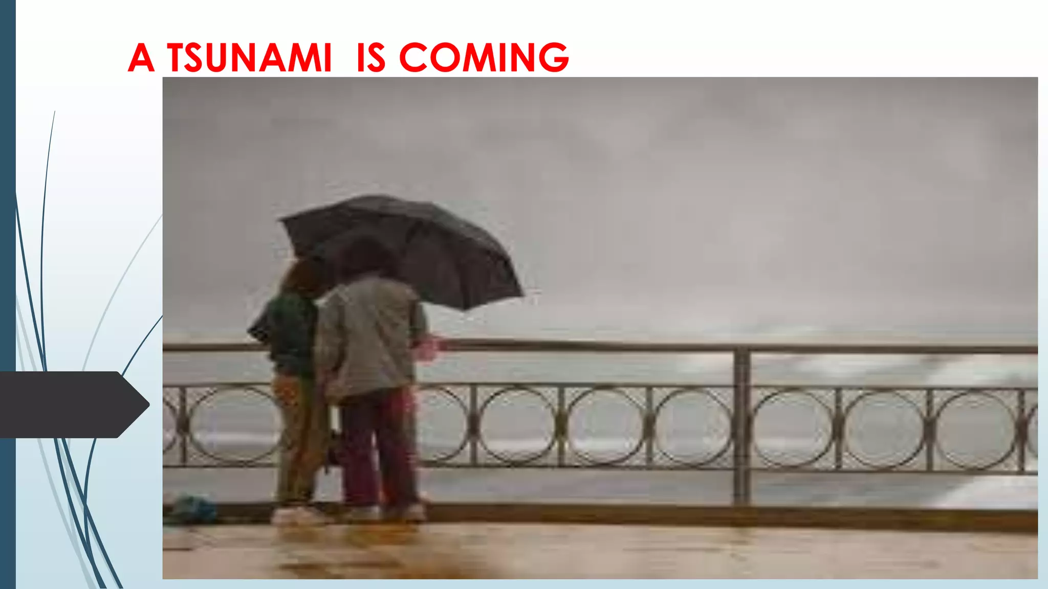 A TSUNAMI IS COMING