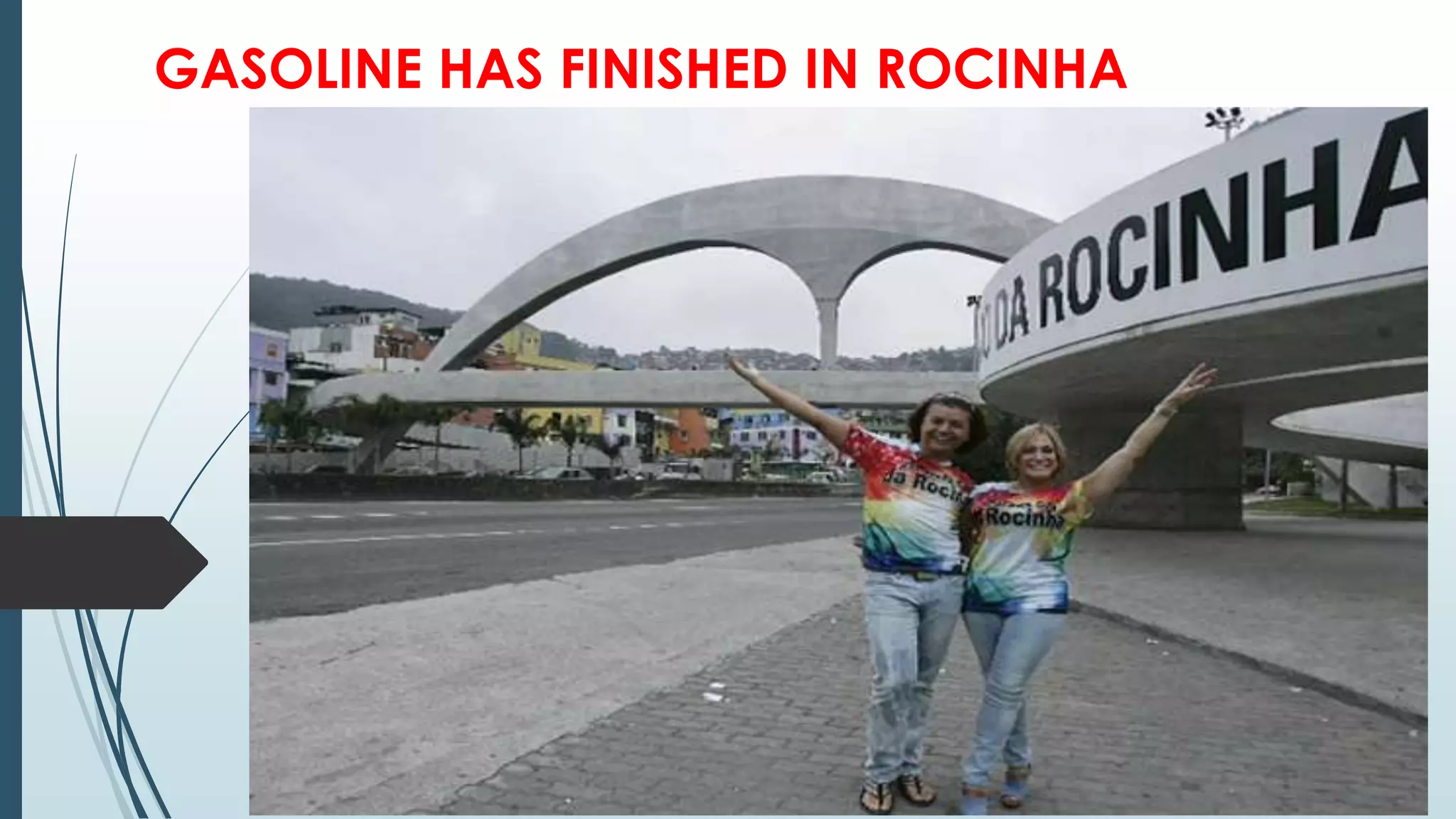 GASOLINE HAS FINISHED IN ROCINHA