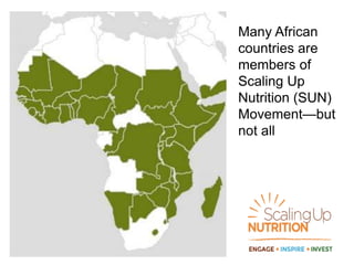 Many African
countries are
members of
Scaling Up
Nutrition (SUN)
Movement—but
not all
 