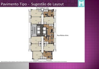 Pavimento Tipo - Sugestão de Layout
                                                                                               Rua Haddock Lobo




                                                                                                                                                       Rua Matias Aires




Material preliminar sujeito a alteração e exclusivo para uso interno da Even. Proibida a divulgação. As unidades só poderão ser comercializadas mediante Registro de Incorporação
 