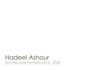 Hadeel Ashour
Architecture Portfolio 2013 - 2020
 