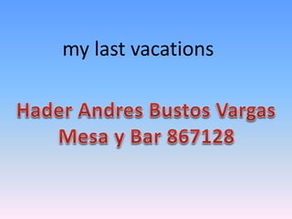 my last vacations
 
