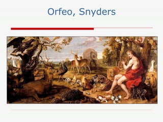 Orfeo, Snyders
