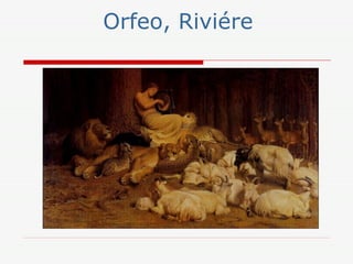 Orfeo, Riviére