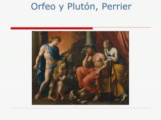 Orfeo y Plutón, Perrier
