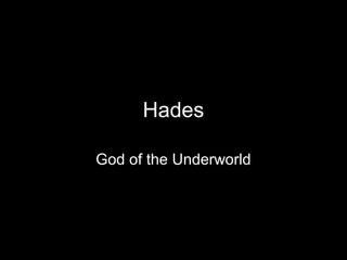 Hades

God of the Underworld
 