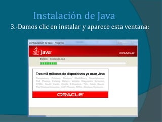 Instalación de Java
3.-Damos clic en instalar y aparece esta ventana:
 