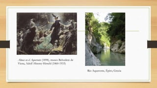 Almas en el Aqueronte (1898), museo Belvedere de
Viena, Adolf Hiremy-Hirschl (1860-1933)
Río Aqueronte, Épiro, Grecia
 