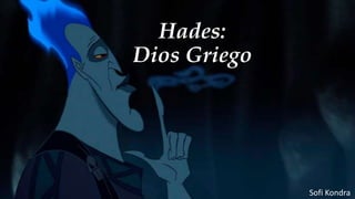 Hades:
Dios Griego
Sofi Kondra
 