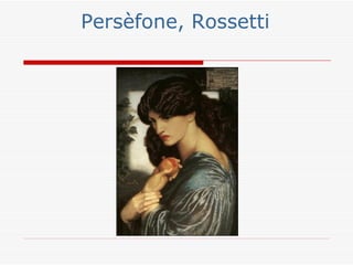 Persèfone, Rossetti
 