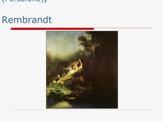 (Persèfone),

Rembrandt
 