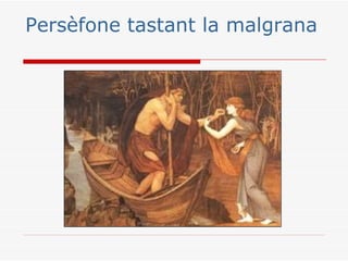 Persèfone tastant la malgrana
 