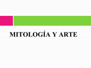 MITOLOGÍA Y ARTE
 