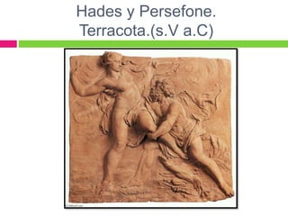 Hades y Persefone.
Terracota.(s.V a.C)
 
