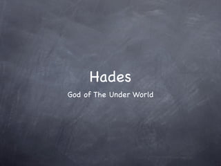 Hades
God of The Under World
 