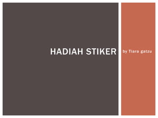 HADIAH STIKER   by Tiara gatzu
 