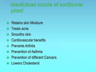  Retains skin Moisture
 Treats acne
 Smooths skin
 Cardiovascular benefits
 Prevents Arthitis
 Prevention of Asthma
 Prevention of different Cancers
 Lowers Cholesterol
 