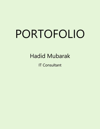 PORTOFOLIO
Hadid Mubarak
IT Consultant
 