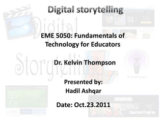 EME 5050: Fundamentals of
 Technology for Educators

   Dr. Kelvin Thompson

      Presented by:
      Hadil Ashqar

    Date: Oct.23.2011
 
