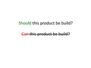 Should this product be build?
Can this product be build?
 