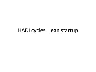 HADI cycles, Lean startup
 