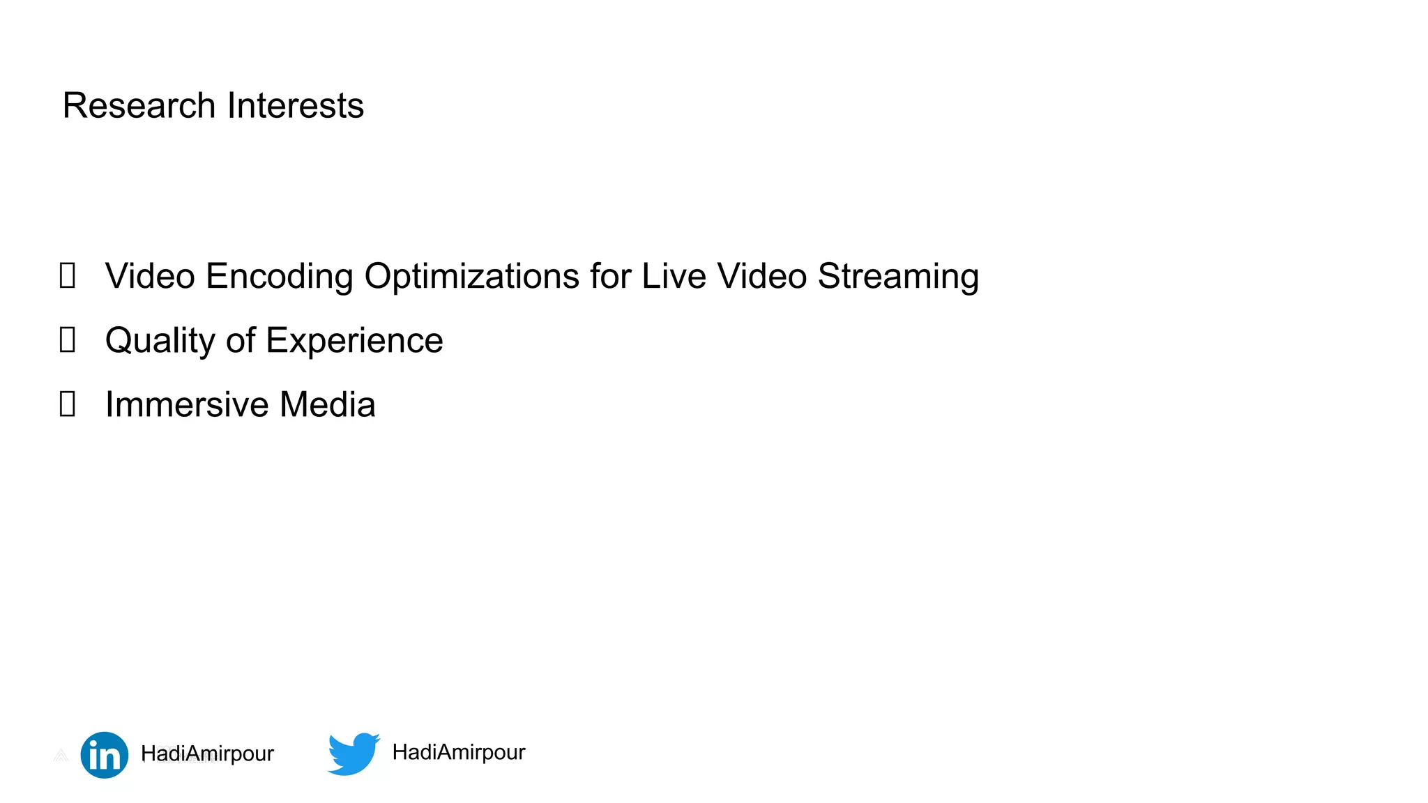 All rights reserved. ©2020
All rights reserved. ©2021
3
Video Encoding Optimizations for Live Video Streaming
Quality of Experience
Immersive Media
HadiAmirpour HadiAmirpour
Research Interests
 