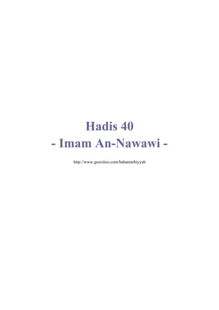 Hadis 40
- Imam An-Nawawi -
   http://www.geocities.com/bahantarbiyyah
 