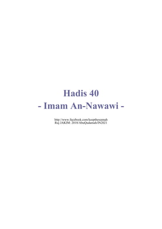 Hadis 40
- Imam An-Nawawi -
http://www.facebook.com/keepthesunnah
Ruj JAKIM: 2018/AbuQudamah/IN2021
 