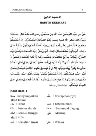 Hadits Arba'in Nawawy 17
ğ
HADITS KEEMPAT
W
¯ ¯W
ª ªW
K
ª
ª
Kzx.
Kosa kata :
: menyampaikan
(kpd kami)
: Penciptaan(nya)
: Perut : Setetes mani
: Setetes darah : Segumpal daging
: Bentuk tunggal
dari
: Meniup
: Kematian (nya) : Celaka
 