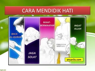 CARA MENDIDIK HATI
anuar2u.com
 