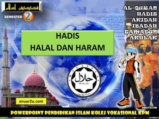 HADIS
HALAL DAN HARAM
anuar2u.com
 