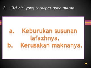2. Ciri-ciri yang terdapat pada matan.

 