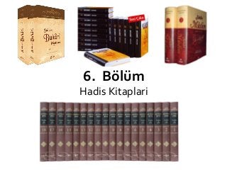 6. Bölüm
Hadis Kitaplari
 