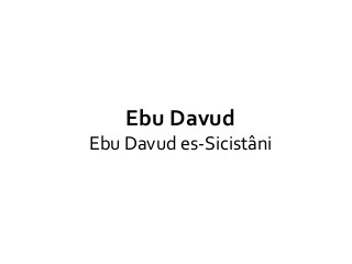Ebu Davud
Ebu Davud es-Sicistâni
 