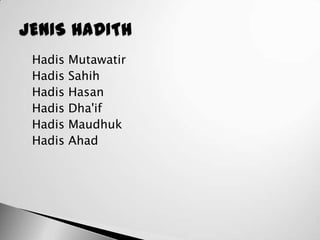    Hadis   Mutawatir
   Hadis   Sahih
   Hadis   Hasan
   Hadis   Dha'if
   Hadis   Maudhuk
   Hadis   Ahad
 