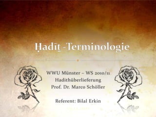 WWU Münster – WS 2010/11
  Hadithüberlieferung
 Prof. Dr. Marco Schöller

   Referent: Bilal Erkin
        09.12.2010
 