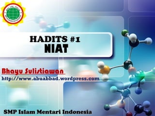 HADITS #1
              NIAT
Bhayu Sulistiawan
http://www.abuabbad.wordpress.com




SMP Islam Mentari Indonesia
 