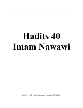 Hadits 40
Imam Nawawi

Edited by Teddy Surya Gunawan and Mira Kartiwi, Dec 2003.

 